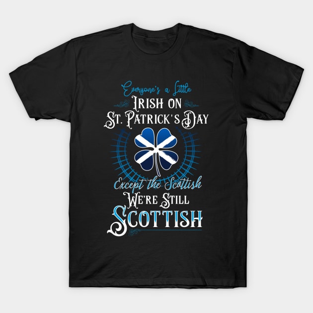 Everyone's A Little Irish - We're Still Scottish T-Shirt by Celtic Folk